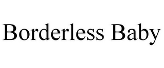BORDERLESS BABY