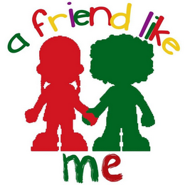 A FRIEND LIKE ME