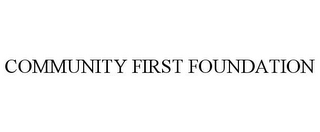 COMMUNITY FIRST FOUNDATION