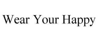 WEAR YOUR HAPPY
