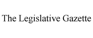 THE LEGISLATIVE GAZETTE