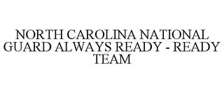 NORTH CAROLINA NATIONAL GUARD ALWAYS READY - READY TEAM