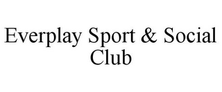 EVERPLAY SPORT & SOCIAL CLUB