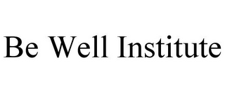 BE WELL INSTITUTE