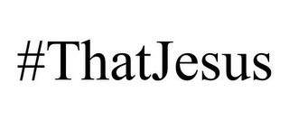 #THATJESUS