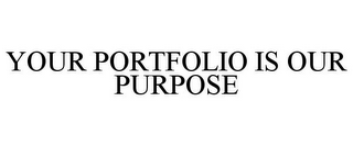 YOUR PORTFOLIO IS OUR PURPOSE