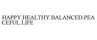 HAPPY.HEALTHY.BALANCED.PEACEFUL.LIFE