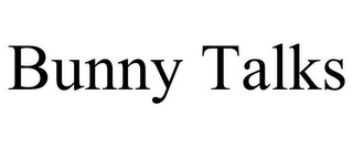 BUNNY TALKS