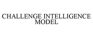 CHALLENGE INTELLIGENCE MODEL