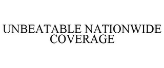 UNBEATABLE NATIONWIDE COVERAGE