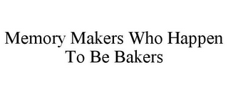 MEMORY MAKERS WHO HAPPEN TO BE BAKERS