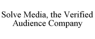 SOLVE MEDIA, THE VERIFIED AUDIENCE COMPANY