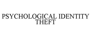 PSYCHOLOGICAL IDENTITY THEFT