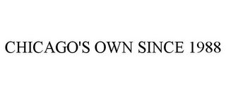 CHICAGO'S OWN SINCE 1988