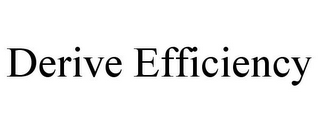 DERIVE EFFICIENCY