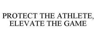 PROTECT THE ATHLETE, ELEVATE THE GAME