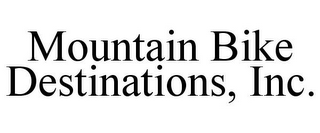 MOUNTAIN BIKE DESTINATIONS, INC.