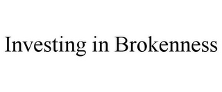 INVESTING IN BROKENNESS