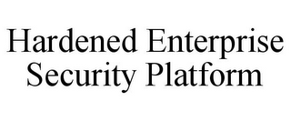 HARDENED ENTERPRISE SECURITY PLATFORM