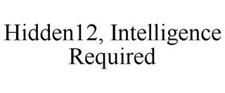 HIDDEN12, INTELLIGENCE REQUIRED