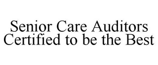 SENIOR CARE AUDITORS CERTIFIED TO BE THE BEST