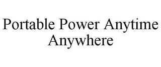 PORTABLE POWER ANYTIME ANYWHERE