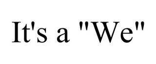 IT'S A "WE"