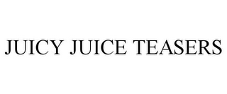 JUICY JUICE TEASERS