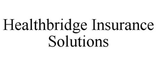 HEALTHBRIDGE INSURANCE SOLUTIONS