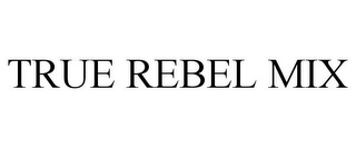 TRUE REBEL MIX