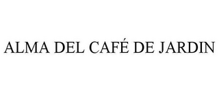 ALMA DEL CAFÉ DE JARDIN