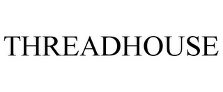 THREADHOUSE