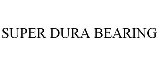 SUPER DURA BEARING