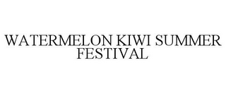 WATERMELON KIWI SUMMER FESTIVAL