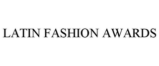 LATIN FASHION AWARDS