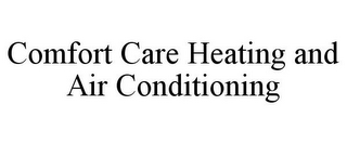 COMFORT CARE HEATING AND AIR CONDITIONING