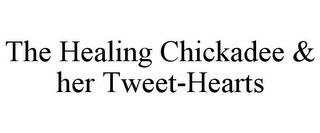 THE HEALING CHICKADEE & HER TWEET-HEARTS