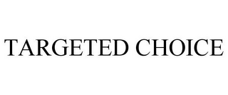 TARGETED CHOICE