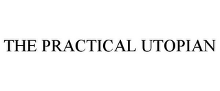 THE PRACTICAL UTOPIAN