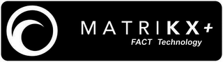 MATRIKX + FACT TECHNOLOGY