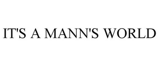 IT'S A MANN'S WORLD