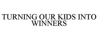 TURNING OUR KIDS INTO WINNERS