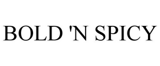 BOLD 'N SPICY