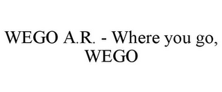 WEGO A.R. - WHERE YOU GO, WEGO