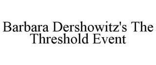 BARBARA DERSHOWITZ'S THE THRESHOLD EVENT