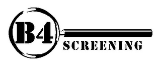 B4 SCREENING