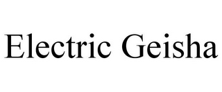 ELECTRIC GEISHA