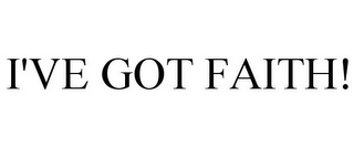 I'VE GOT FAITH!