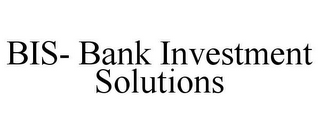 BIS- BANK INVESTMENT SOLUTIONS