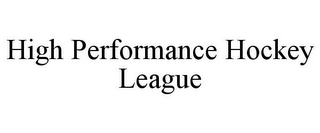 HIGH PERFORMANCE HOCKEY LEAGUE
